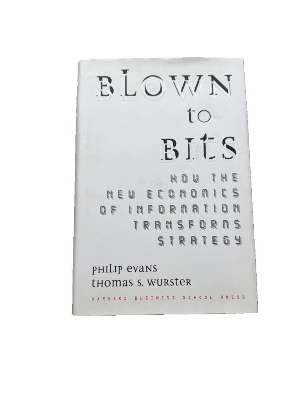 Blown to Bits: How the New - Hardcover Philip Evans Thomas Wurster Hardcover